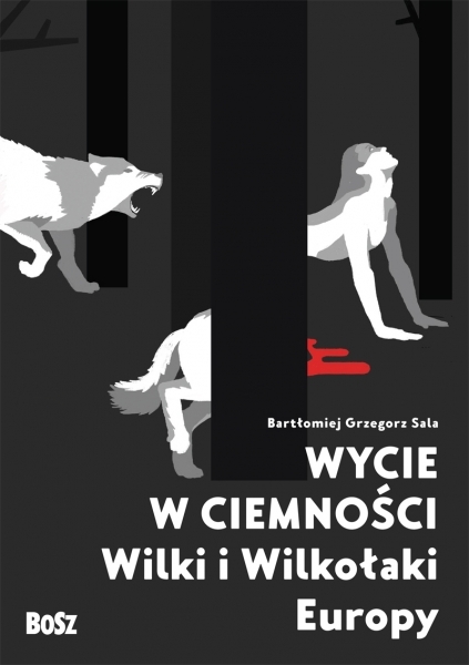 Bartłomiej Sala: Wycie w ciemności (Polish language, 2017, Bosz)