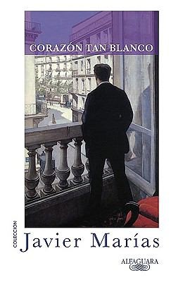 Julian Marias, Javier Marías: Corazn Tan Blanco (2010, Alfaguara)