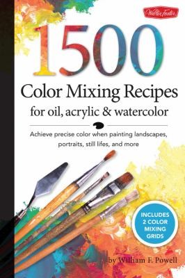 William F. Powell: 1000 Color Mixing Recipes For Oil Acrylic And Watercolor Achieve Precise Color When Painting Landscapes Portraits Still Lifes And More (2012, Walter Foster Publishing)