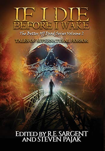 Steven Pajak, R E Sargent: If I Die Before I Wake (Hardcover, Sinister Smile Press)