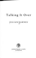 Julian Barnes: Talking it over (1991, Jonathan Cape)