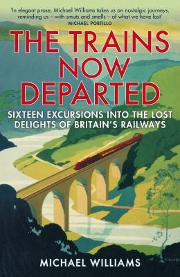 Michael Williams: Trains Now Departed (2015, Penguin Random House)