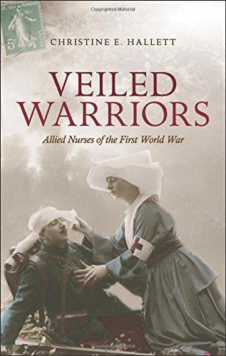 Christine E. Hallett: Veiled Warriors : Allied Nurses of the First World War (2014)