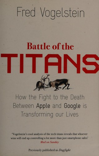 Fred Vogelstein: Battle of the titans (2014, William Collins)