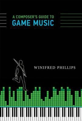 Winifred Phillips: A Composers Guide To Game Music (2014, MIT Press Ltd)