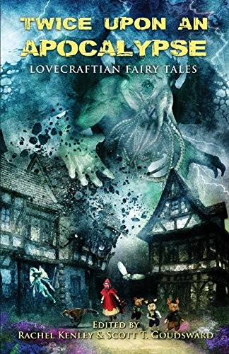 Bracken MacLeod, Armand Rosamilia, William Meikle: Twice Upon an Apocalypse: Lovecraftian Fairy Tales (Crystal Lake Publishing)