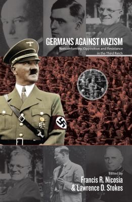 Peter Hoffmann, Francis R. Nicosia, Lawrence D. Stokes: Germans Against Nazism (2015, Berghahn Books)