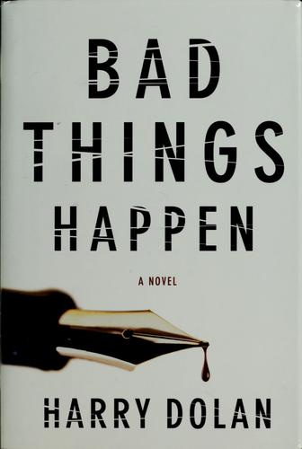 Harry Dolan: Bad Things Happen (2009, Amy Einhorn Books)