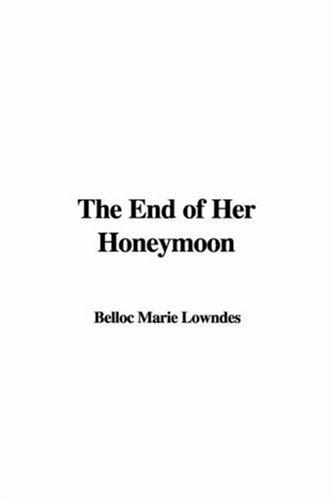 Marie Adelaide (Belloc) Lowndes: The End of Her Honeymoon (Paperback, IndyPublish)
