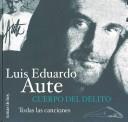 Luis Eduardo Aute: Cuerpo Del Delito (Hardcover, Spanish language, Temas de Hoy)