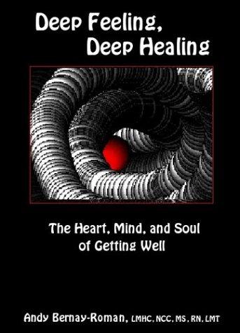 Andy Bernay-Roman: Deep Feeling, Deep Healing (Paperback, Spectrum Healing Press)