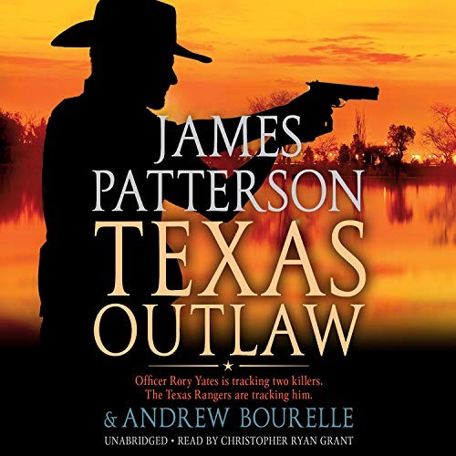 James Patterson, Peter Ganim, Andrew Bourelle: Texas Outlaw (EBook, 2020, Hachette Audio)