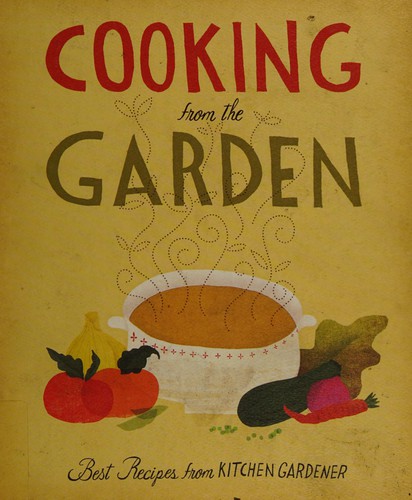 Ruth Lively: Cooking from the garden (2010, Taunton Press)