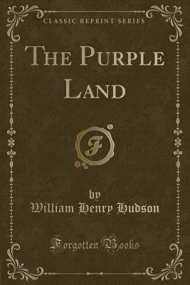 William Henry Hudson: The Purple Land (Paperback, 2018, Forgotten Books)