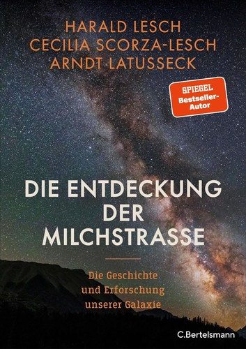 Harald Lesch, Cecilia Scorza-Lesch, Arndt Latusseck: Die Entdeckung der Milchstraße (German language, 2023, C. Bertelsmann)