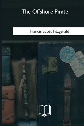 F. Scott Fitzgerald: The Offshore Pirate (Paperback, 2018, CreateSpace Independent Publishing Platform)