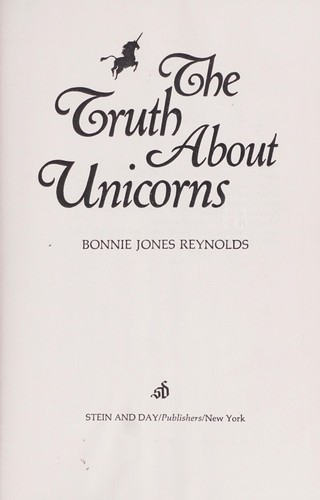 Bonnie Jones Reynolds: The truth about unicorns. (1972, Stein and Day)