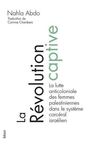 Nahla Abdo-Zubi, C.  G. et G. Chambers, Solène Derrien, Karima Neggad: Révolution captive (Paperback, 2019, BLAST)