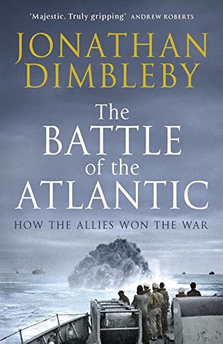 Jonathan Dimbleby: The Battle Of The Atlantic (Hardcover, 2015, Viking)