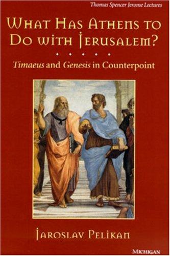 Jaroslav Jan Pelikan: What has Athens to do with Jerusalem? (1997, University of Michigan Press)