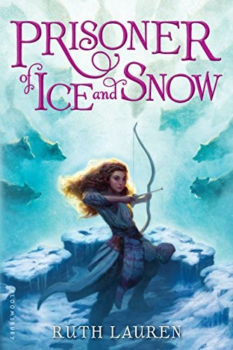 Ruth Lauren: Prisoner of Ice and Snow (2017, Bloomsbury USA Childrens)