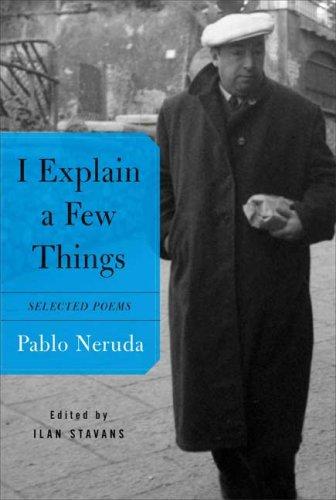 Pablo Neruda: I explain a few things (Paperback, 2006, Farrar, Straus and Giroux)