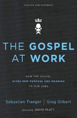 Sebastian Traeger, Greg D. Gilbert: The Gospel at Work (Paperback, 2018, Zondervan)