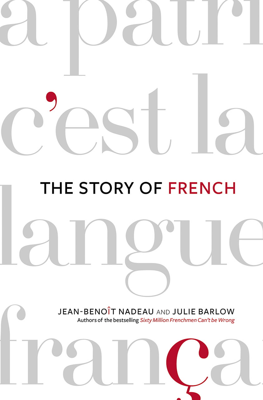 Jean-Benoît Nadeau: The story of French (2006, A.A. Knopf Canada)