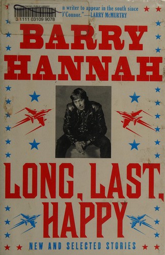 Barry Hannah: Long, last, happy (2010, Grove Press, Distributed by Publishers Group West)