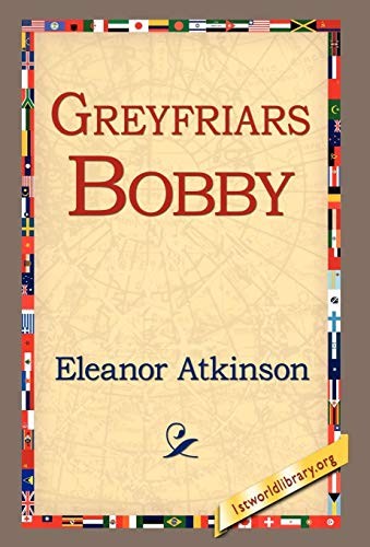 Eleanor Atkinson: Greyfriars Bobby (Hardcover, 1st World Library)