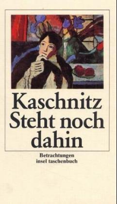 Marie Luise Kaschnitz: Steht noch dahin. Betrachtungen. (Paperback, Insel, Frankfurt)