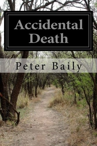 Peter Baily: Accidental Death (2015, CreateSpace Independent Publishing Platform)