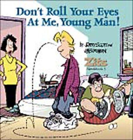 Jim Borgman, Jerry Scott: Don't Roll Your Eyes At Me, Young Man!  A Zits Sketchbook 3 (Paperback, Andrews McMeel Publishing)
