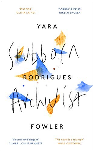 Yara Rodrigues Fowler: Stubborn Archivist (Hardcover, 2019, Fleet)