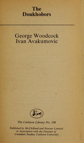 George Woodcock: The Doukhobors (1977, McClelland and Stewart, Institute of Canadian Studies, Carleton University)