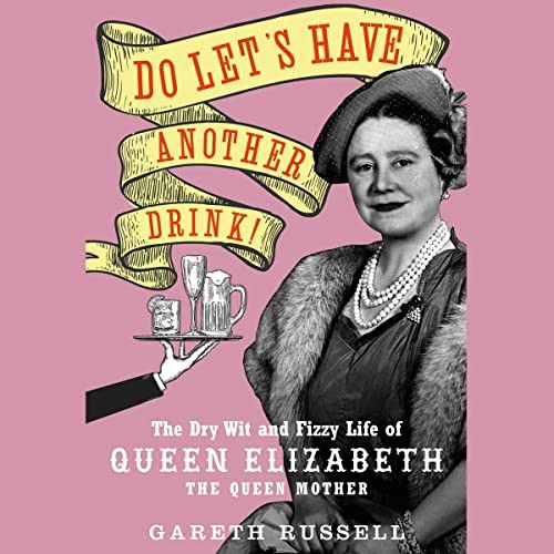 Gareth Russell: Do Let's Have Another Drink (AudiobookFormat, Simon & Schuster Audio and Blackstone Publishing)