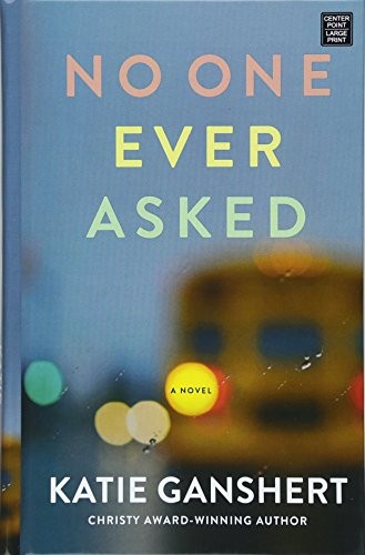 Katie Ganshert: No One Ever Asked (Hardcover, 2018, Center Point Pub)