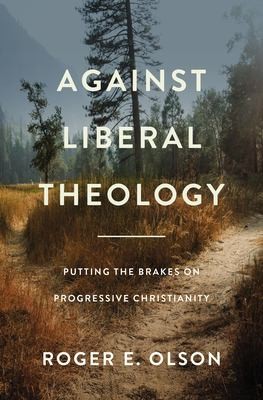 Roger E. Olson: Against Liberal Theology (2022, Zondervan)