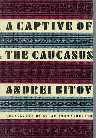 Andreĭ Bitov: A captive of the Caucasus (1992, Farrar Straus Giroux)
