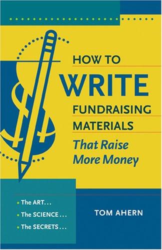 Tom Ahern: How to write fundraising materials that raise more money (Paperback, 2007, Emerson & Church)