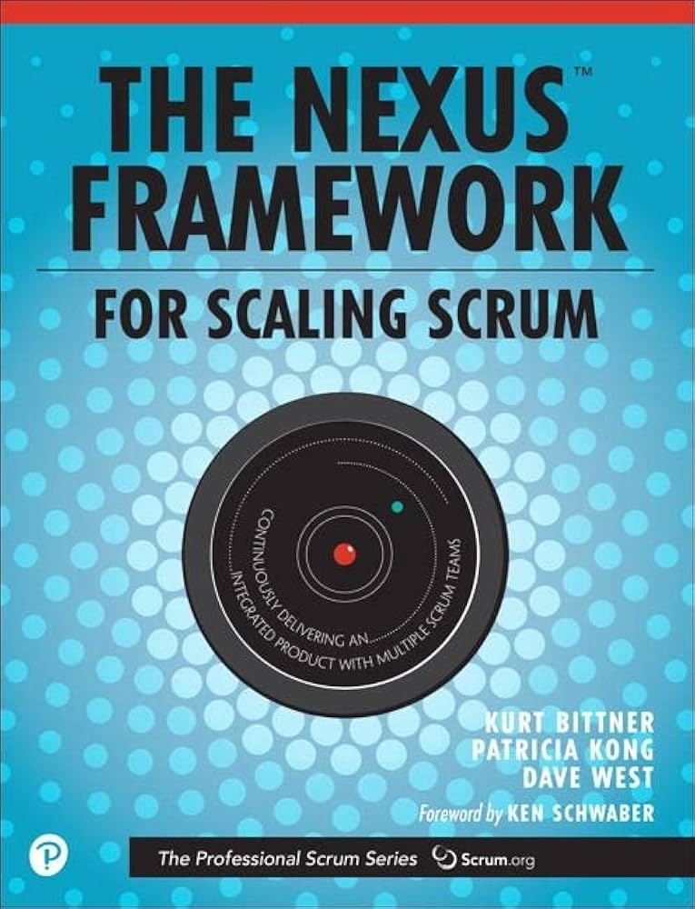 Kurt Bittner, Patricia Kong, Eric Naiburg, Dave West: Nexus Framework for Scaling Scrum (2017, Pearson Education, Limited)