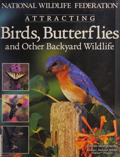 David Mizejewski: Attracting birds, butterflies and other backyard wildlife (2004, Creative Homeowner)