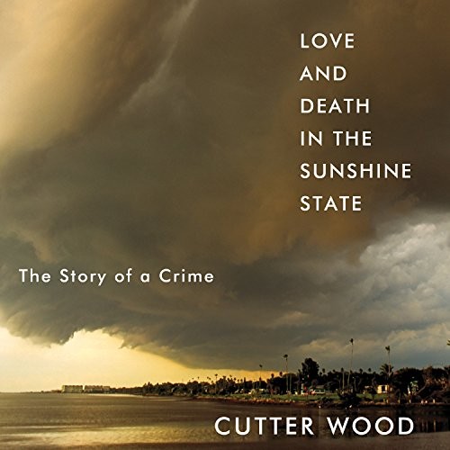 Cutter Wood: Love and Death in the Sunshine State (AudiobookFormat, 2018, HighBridge Audio)