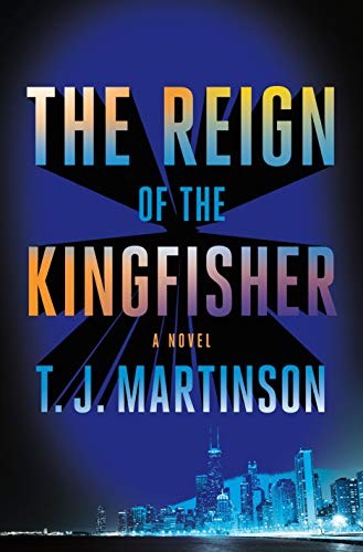 T.J. Martinson: The Reign of the Kingfisher (Hardcover, 2019, Flatiron Books)