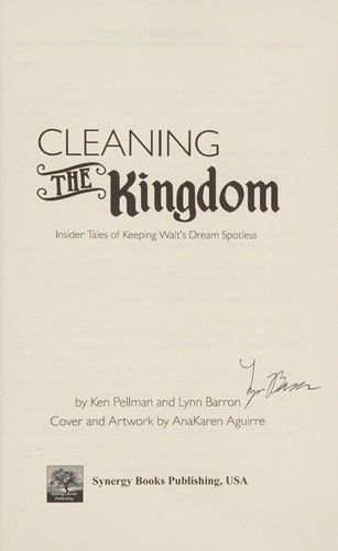 Ken Pellman: Cleaning the Kingdom: Insider Tales of Keeping Walt's Dream Spotless (2015, Synergy Books, Synergy Books Publishing)