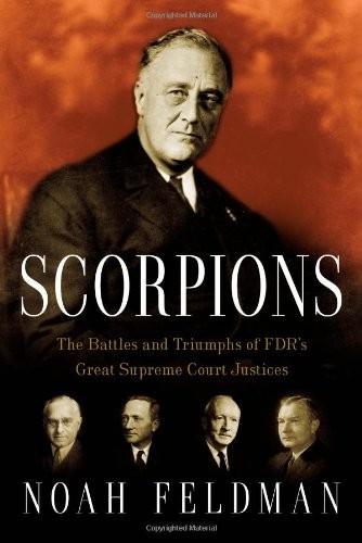 Noah Feldman: The battles and triumphs of FDR's great Supreme Court justices (2010, Twelve)