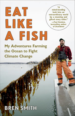 Bren Smith: Eat Like a Fish (2020, Knopf Doubleday Publishing Group)