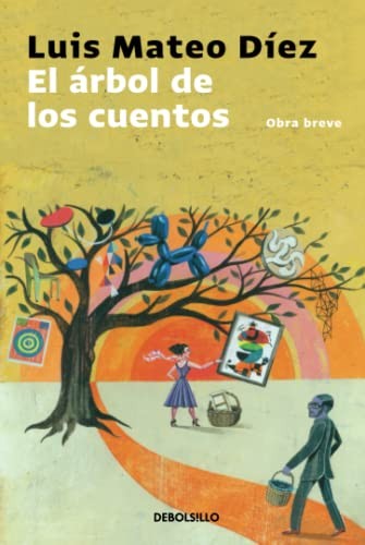 Luis Mateo Díez: El árbol de los cuentos (Paperback, Debolsillo, DEBOLSILLO)