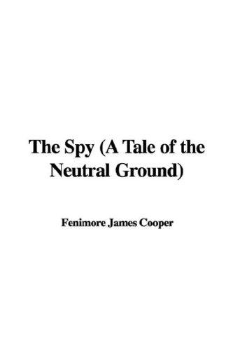 James Fenimore Cooper: The Spy (A Tale of the Neutral Ground) (Hardcover, 2006, IndyPublish)