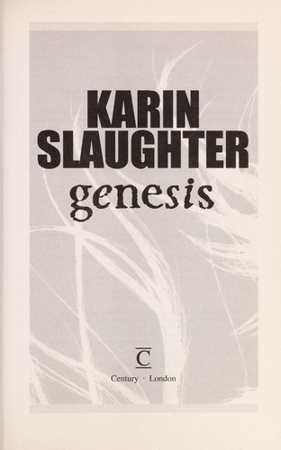 Karin Slaughter: Genesis (2009, Century, Ebury Publishing)